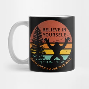 Believe in yourself - Sasquatch Funny Mug